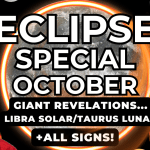 Eclipse Special – GIANT Revelations…October 2023 Libra Solar/Taurus Lunar + All Signs